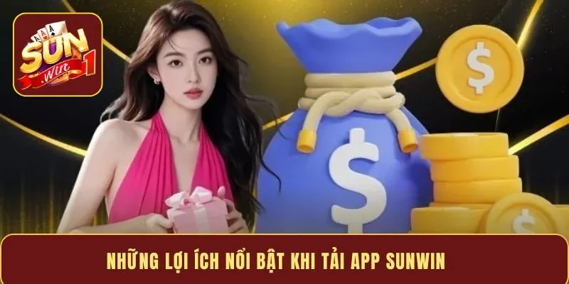 Những lợi ích nổi bật khi tải app Sun win